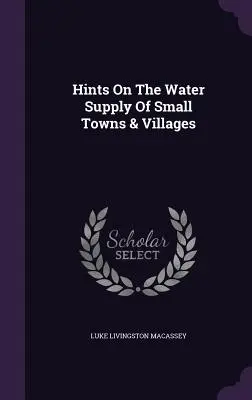 Conseils sur l'approvisionnement en eau des petites villes et des villages - Hints On The Water Supply Of Small Towns & Villages