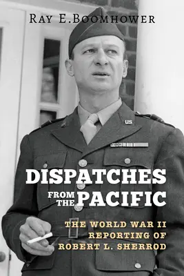 Dépêches du Pacifique : Les reportages de Robert L. Sherrod sur la Seconde Guerre mondiale - Dispatches from the Pacific: The World War II Reporting of Robert L. Sherrod