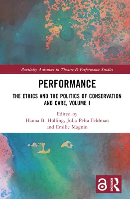 Performance : L'éthique et la politique de la conservation et de l'entretien, Volume I - Performance: The Ethics and the Politics of Conservation and Care, Volume I