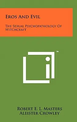 Eros et mal : la psychopathologie sexuelle de la sorcellerie - Eros And Evil: The Sexual Psychopathology Of Witchcraft