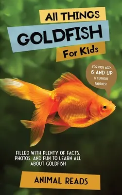 Tout sur les poissons rouges pour les enfants : Une multitude de faits, de photos et de divertissements pour tout savoir sur les poissons rouges. - All Things Goldfish For Kids: Filled With Plenty of Facts, Photos, and Fun to Learn all About Goldfish