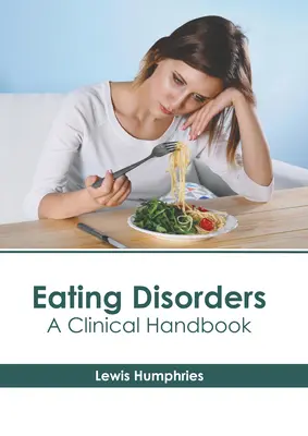 Troubles de l'alimentation : Un manuel clinique - Eating Disorders: A Clinical Handbook