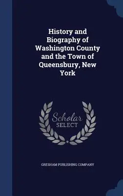 Histoire et biographie du comté de Washington et de la ville de Queensbury, New York - History and Biography of Washington County and the Town of Queensbury, New York