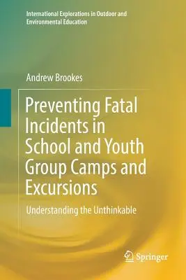 Prévenir les incidents mortels dans les camps et excursions scolaires et de groupes de jeunes : Comprendre l'impensable - Preventing Fatal Incidents in School and Youth Group Camps and Excursions: Understanding the Unthinkable