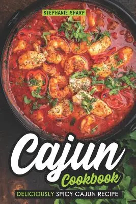 Livre de cuisine cajun : Recettes cajun délicieusement épicées - Cajun Cookbook: Deliciously Spicy Cajun Recipe