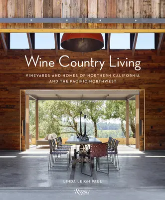 Wine Country Living : Vignobles et maisons de Californie du Nord et du Nord-Ouest Pacifique - Wine Country Living: Vineyards and Homes of Northern California and the Pacific Northwest