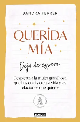 Querida Ma : Deja de Esperar, Despierta La Mujer Grandiosa Que Hay En Ti Y Crea La Vida Y Las Relaciones Que Quieres / My Dearest : N'attendez plus, réveillez-vous - Querida Ma: Deja de Esperar, Despierta La Mujer Grandiosa Que Hay En Ti Y Crea La Vida Y Las Relaciones Que Quieres / My Dearest: Stop Waiting, Awake