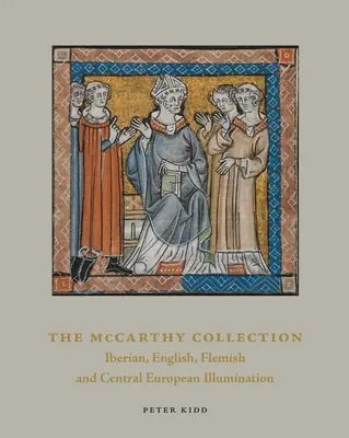 Collection McCarthy, volume II : Miniatures espagnoles, anglaises, flamandes et d'Europe centrale - The McCarthy Collection, Volume II: Spanish, English, Flemish and Central European Miniatures