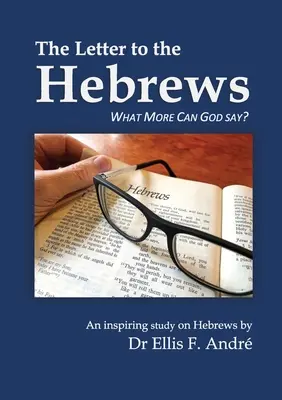 Guide d'étude de la Lettre aux Hébreux : Que peut dire de plus Dieu ? - The Letter to the Hebrews Study Guide: What More can God say?