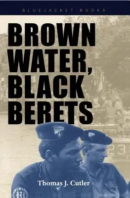 Eaux brunes, bérets noirs : La guerre côtière et fluviale au Viêt Nam - Brown Water, Black Berets: Coastal and Riverine Warfare in Vietnam