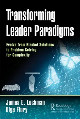 Transformer les paradigmes des dirigeants : Passer des solutions globales à la résolution de problèmes complexes - Transforming Leader Paradigms: Evolve from Blanket Solutions to Problem Solving for Complexity