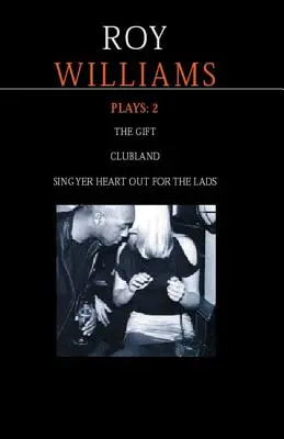 Williams Plays : 2 : Sing Yer Heart Out for the Lads ; Clubland ; The Gift - Williams Plays: 2: Sing Yer Heart Out for the Lads; Clubland; The Gift