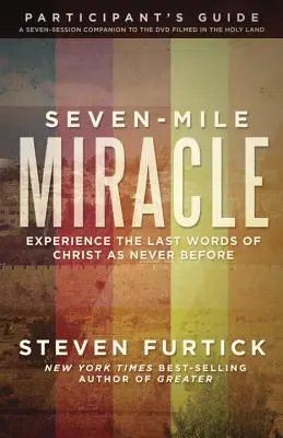 Seven-Mile Miracle Participant's Guide : Vivre les dernières paroles du Christ comme jamais auparavant - Seven-Mile Miracle Participant's Guide: Experience the Last Words of Christ as Never Before