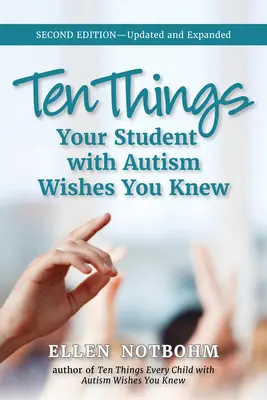 Dix choses que votre élève autiste voudrait que vous sachiez : mise à jour et étendue, 2e édition - Ten Things Your Student with Autism Wishes You Knew: Updated and Expanded, 2nd Edition