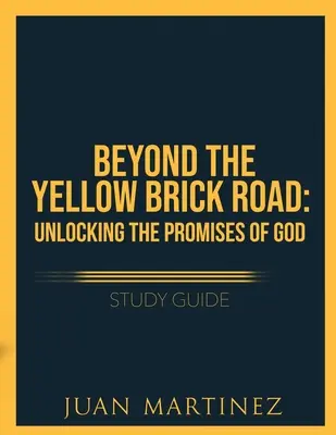 Guide d'étude Au-delà du chemin de briques jaunes : Dévoiler les promesses de Dieu - Beyond the Yellow Brick Road Study Guide: Unlocking the Promises of God