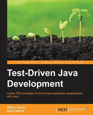 Développement Java piloté par les tests : Invoquer les principes TDD pour le développement d'applications de bout en bout avec Java - Test-Driven Java Development: Invoke TDD principles for end-to-end application development with Java