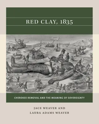 L'argile rouge, 1835 : Le déplacement des Cherokees et la signification de la souveraineté - Red Clay, 1835: Cherokee Removal and the Meaning of Sovereignty