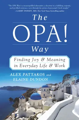 La voie de l'OPA&nbsp;! Way : Trouver la joie et le sens dans la vie quotidienne et au travail - The OPA! Way: Finding Joy & Meaning in Everyday Life & Work