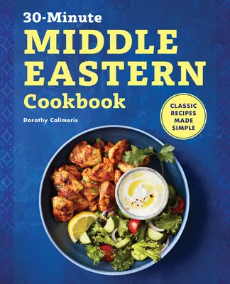 30-Minute Middle Eastern Cookbook : Les recettes classiques en toute simplicité - 30-Minute Middle Eastern Cookbook: Classic Recipes Made Simple