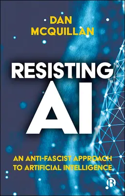 Résister à l'IA : une approche antifasciste de l'intelligence artificielle - Resisting AI: An Anti-Fascist Approach to Artificial Intelligence