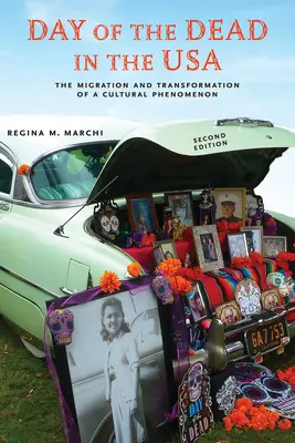 Le jour des morts aux États-Unis, deuxième édition : La migration et la transformation d'un phénomène culturel - Day of the Dead in the Usa, Second Edition: The Migration and Transformation of a Cultural Phenomenon