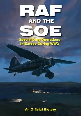 La RAF et le SOE : les opérations spéciales en Europe pendant la Seconde Guerre mondiale - RAF and the SOE: Special Duty Operations in Europe During World War II