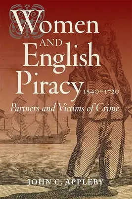 Les femmes et la piraterie anglaise, 1540-1720 : Partenaires et victimes du crime - Women and English Piracy, 1540-1720: Partners and Victims of Crime