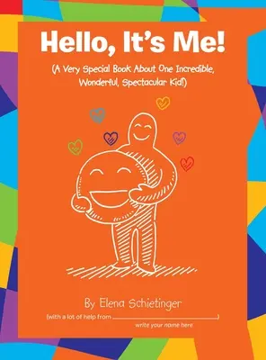 Hello, It's Me : (Un livre très spécial sur un enfant incroyable, merveilleux et spectaculaire) - Hello, It's Me!: (A Very Special Book About One Incredible, Wonderful, Spectacular Kid!)