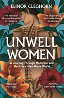 Unwell Women - A Journey Through Medicine and Myth in a Man-Made-World (Les femmes mal dans leur peau - Un voyage à travers la médecine et les mythes dans un monde fait par l'homme) - Unwell Women - A Journey Through Medicine and Myth in a Man-Made World