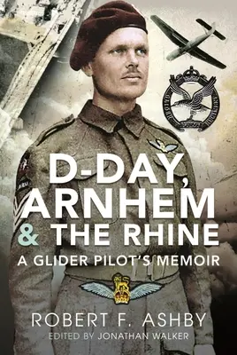 Le jour J, Arnhem et le Rhin : Mémoires d'un pilote de planeur - D-Day, Arnhem and the Rhine: A Glider Pilot's Memoir