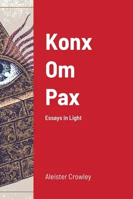 Konx Om Pax : Essais sur la lumière - Konx Om Pax: Essays in Light