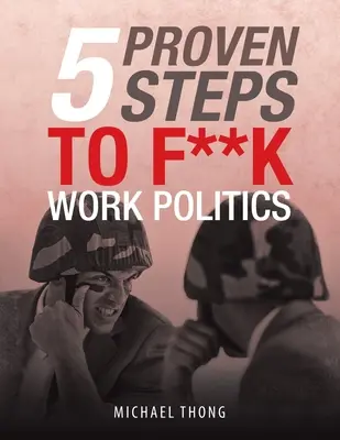 5 étapes éprouvées pour une politique du travail qui f**k - 5 Proven Steps to F**K Work Politics