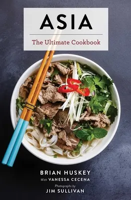 Asie : Le livre de cuisine ultime (chinois, japonais, coréen, thaïlandais, vietnamien, asiatique) - Asia: The Ultimate Cookbook (Chinese, Japanese, Korean, Thai, Vietnamese, Asian)