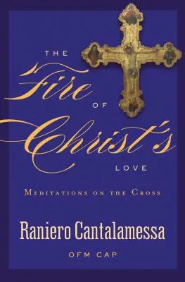 Le feu de l'amour du Christ : Méditations sur la Croix - The Fire of Christ's Love: Meditations on the Cross