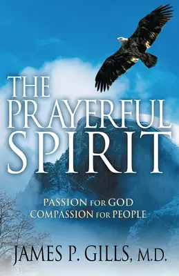 L'esprit de prière : Passion pour Dieu, compassion pour les gens - The Prayerful Spirit: Passion for God, Compassion for People