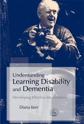 Comprendre les troubles de l'apprentissage et la démence : Développer des interventions efficaces - Understanding Learning Disability and Dementia: Developing Effective Interventions