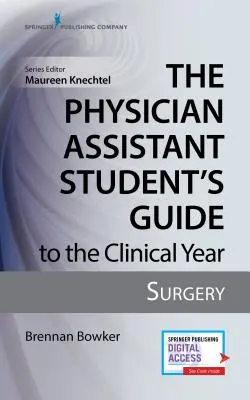 Le guide de l'année clinique de l'étudiant assistant médical : Chirurgie : Avec accès gratuit en ligne ! - The Physician Assistant Student's Guide to the Clinical Year: Surgery: With Free Online Access!