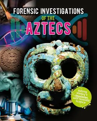 Enquêtes médico-légales sur les Aztèques - Forensic Investigations of the Aztecs