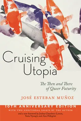 Cruising Utopia, édition du 10e anniversaire : L'avant et l'après de l'avenir queer - Cruising Utopia, 10th Anniversary Edition: The Then and There of Queer Futurity