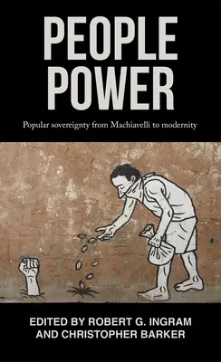 Le pouvoir du peuple : La souveraineté populaire de Machiavel à la modernité - People Power: Popular Sovereignty from Machiavelli to Modernity