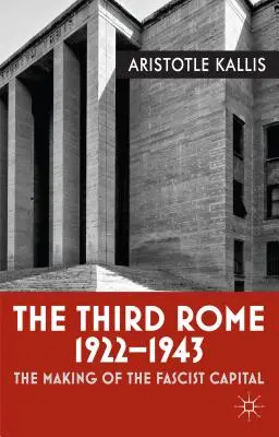 La troisième Rome, 1922-1943 : La fabrication de la capitale fasciste - The Third Rome, 1922-1943: The Making of the Fascist Capital