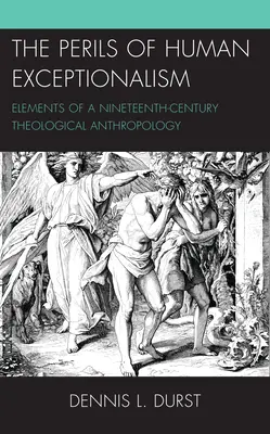 Les dangers de l'exceptionnalisme humain : Éléments d'une anthropologie théologique du XIXe siècle - The Perils of Human Exceptionalism: Elements of a Nineteenth-Century Theological Anthropology