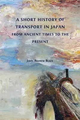 Brève histoire des transports au Japon, de l'Antiquité à nos jours - A Short History of Transport in Japan from Ancient Times to the Present