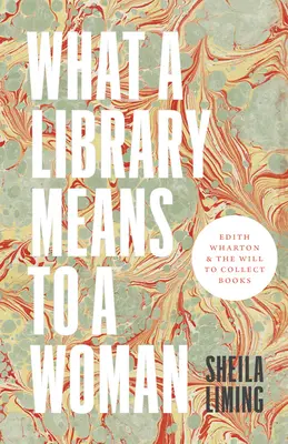 Ce qu'une bibliothèque signifie pour une femme : Edith Wharton et la volonté de collectionner les livres - What a Library Means to a Woman: Edith Wharton and the Will to Collect Books