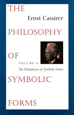 La philosophie des formes symboliques : Volume 4 : La métaphysique des formes symboliques - The Philosophy of Symbolic Forms: Volume 4: The Metaphysics of Symbolic Forms