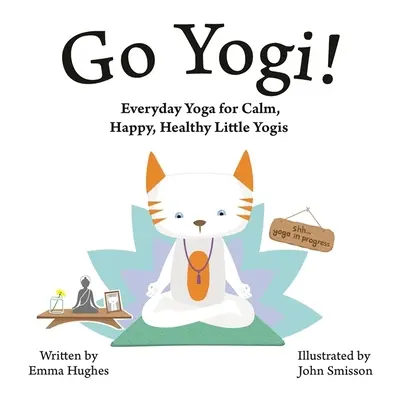 Le yoga au quotidien pour être calme, heureux et en bonne santé Le yoga au quotidien pour des petits yogis calmes, heureux et en bonne santé - Go Yogi!: Everyday Yoga for Calm, Happy, Healthy Little Yogis