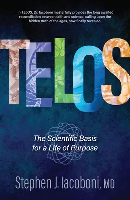 Telos : Les bases scientifiques d'une vie motivée - Telos: The Scientific Basis for a Life of Purpose