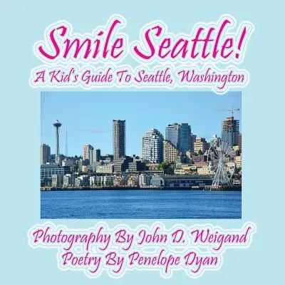 Smile Seattle ! un guide pour enfants sur Seattle, Washington - Smile Seattle! a Kid's Guide to Seattle, Washington