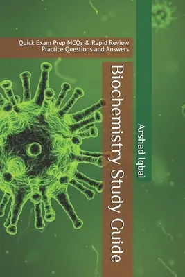 Guide d'étude de la biochimie : Guide d'étude de la biochimie : QCM de préparation à l'examen rapide et questions et réponses de révision rapide - Biochemistry Study Guide: Quick Exam Prep MCQs & Rapid Review Practice Questions and Answers