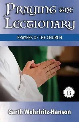 Prier le lectionnaire, cycle B : Prières de l'Eglise - Praying the Lectionary, Cycle B: Prayers of the Church